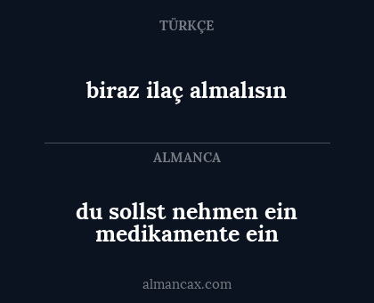 biraz ilaç almalısın - du sollst nehmen ein medikamente ein