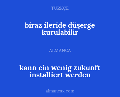 kann ein wenig zukunft installiert werden - biraz ileride düşerge kurulabilir
