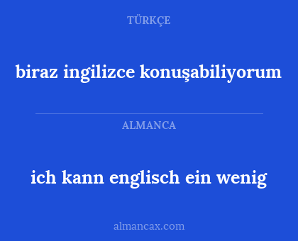 biraz ingilizce konuşabiliyorum - ich kann englisch ein wenig