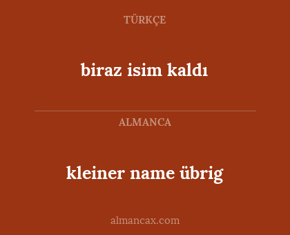 biraz isim kaldı - kleiner name übrig