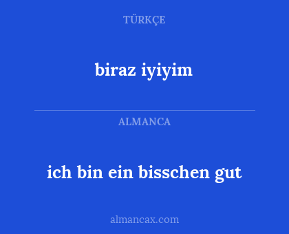 ich bin ein bisschen gut - biraz iyiyim