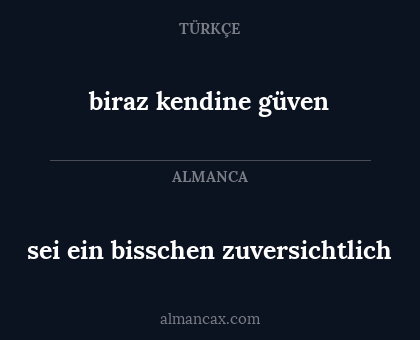 biraz kendine güven - sei ein bisschen zuversichtlich