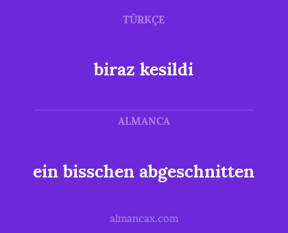 ein bisschen abgeschnitten - biraz kesildi