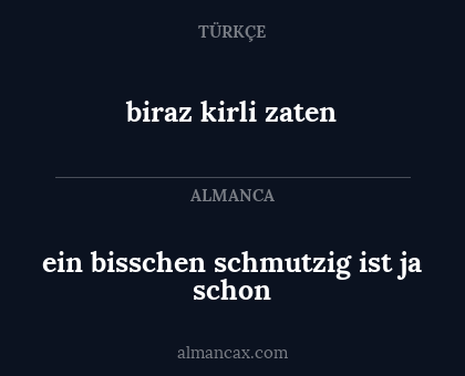 ein bisschen schmutzig ist ja schon - biraz kirli zaten