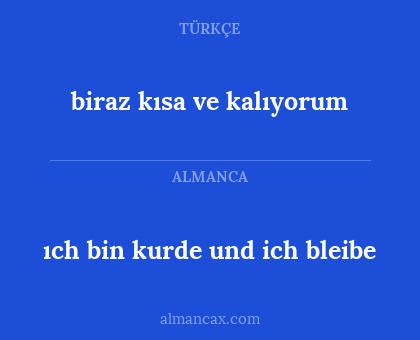 biraz kısa ve kalıyorum - ıch bin kurde und ich bleibe