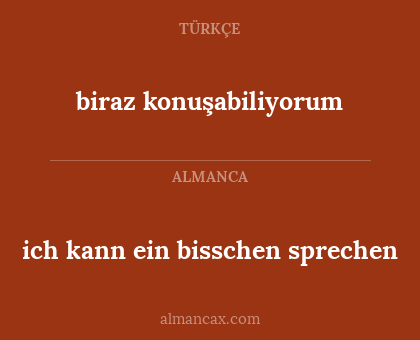 biraz konuşabiliyorum - ich kann ein bisschen sprechen