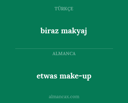 biraz makyaj - etwas make-up