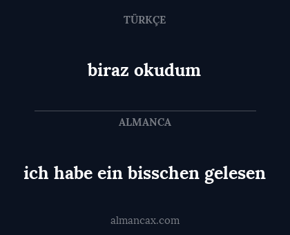 biraz okudum - ich habe ein bisschen gelesen