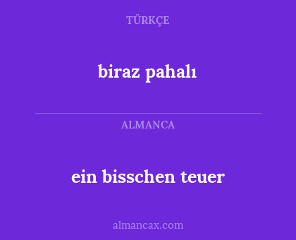 biraz pahalı - ein bisschen teuer