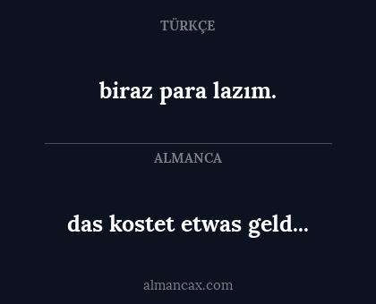 biraz para lazım. - das kostet etwas geld...