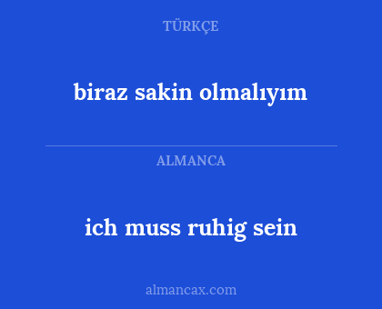 biraz sakin olmalıyım - ich muss ruhig sein
