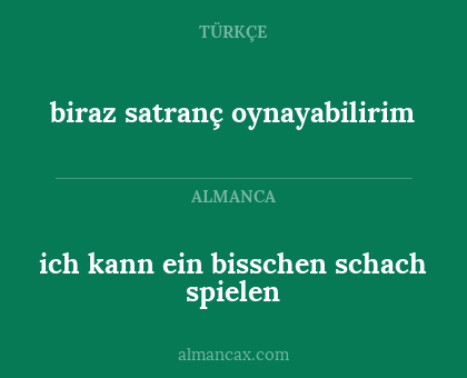 ich kann ein bisschen schach spielen - biraz satranç oynayabilirim