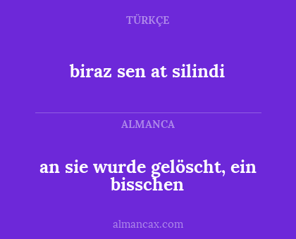 an sie wurde gelöscht, ein bisschen - biraz sen at silindi