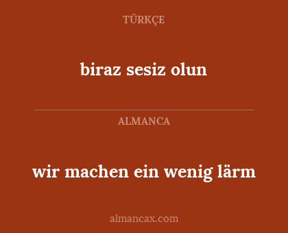 wir machen ein wenig lärm - biraz sesiz olun