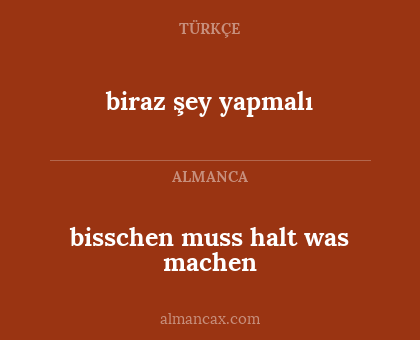 biraz şey yapmalı - bisschen muss halt was machen