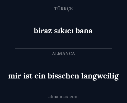 biraz sıkıcı bana - mir ist ein bisschen langweilig