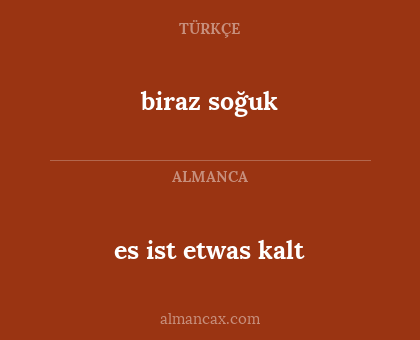 es ist etwas kalt - biraz soğuk