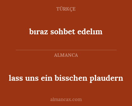 lass uns ein bisschen plaudern - bıraz sohbet edelım