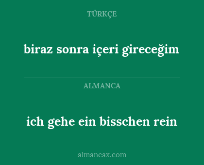 biraz sonra içeri gireceğim - ich gehe ein bisschen rein