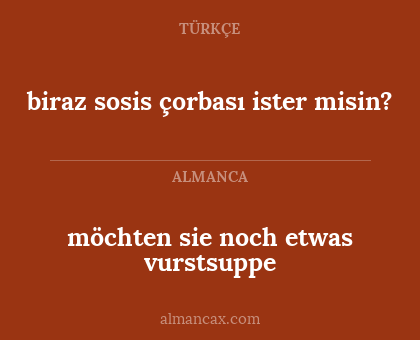 möchten sie noch etwas vurstsuppe - biraz sosis çorbası ister misin?