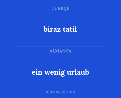 biraz tatil - ein wenig urlaub