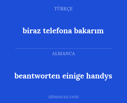 biraz telefona bakarım - beantworten einige handys