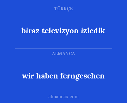 wir haben ferngesehen - biraz televizyon izledik