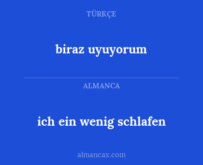 ich ein wenig schlafen - biraz uyuyorum