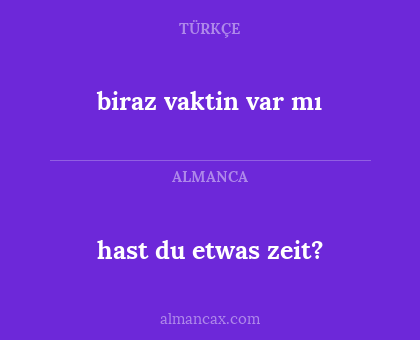 biraz vaktin var mı - hast du etwas zeit?