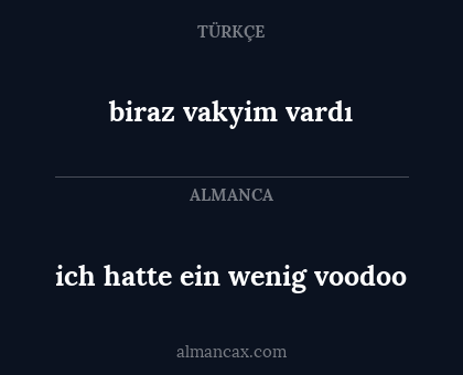 biraz vakyim vardı - ich hatte ein wenig voodoo