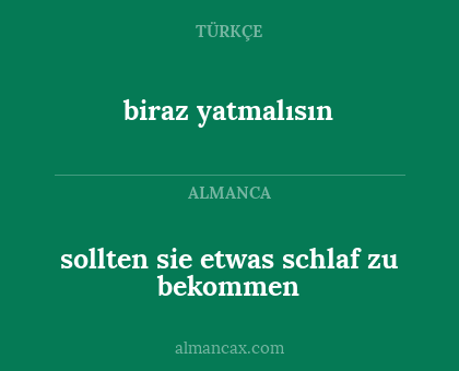 sollten sie etwas schlaf zu bekommen - biraz yatmalısın