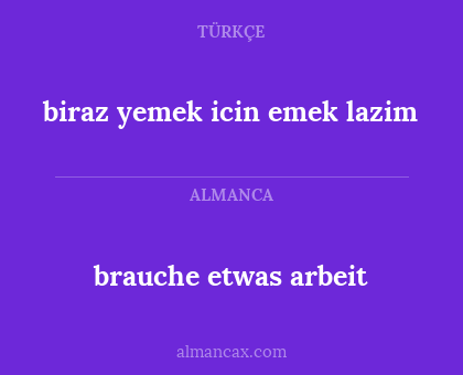 brauche etwas arbeit - biraz yemek icin emek lazim