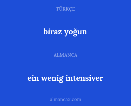 biraz yoğun - ein wenig intensiver