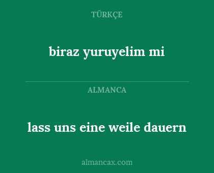 lass uns eine weile dauern - biraz yuruyelim mi