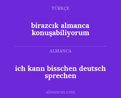 birazcık almanca konuşabiliyorum - ich kann bisschen deutsch sprechen