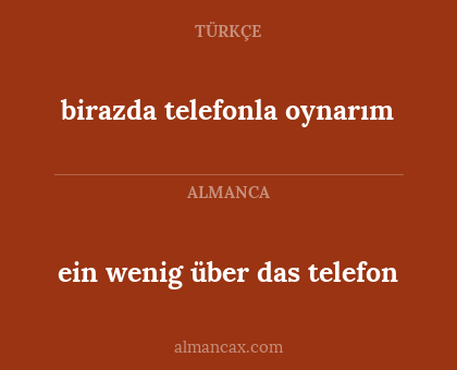 ein wenig über das telefon - birazda telefonla oynarım