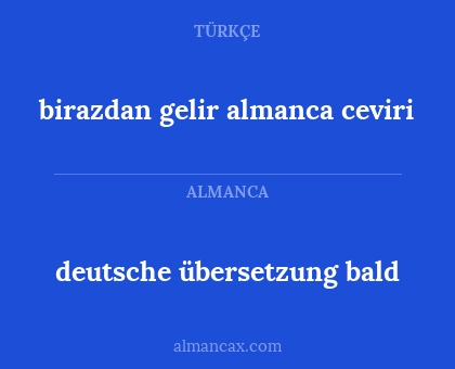 birazdan gelir almanca ceviri - deutsche übersetzung bald