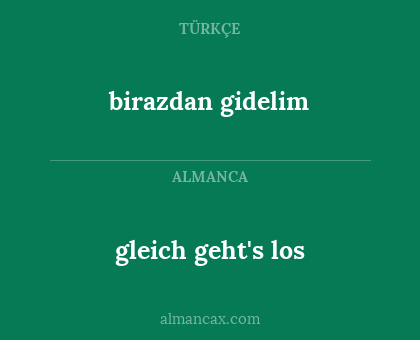 gleich geht's los - birazdan gidelim 