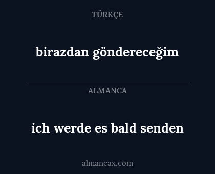 birazdan göndereceğim - ich werde es bald senden