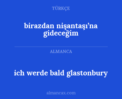 birazdan nişantaşı’na gideceğim - ich werde bald glastonbury