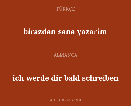 birazdan sana yazarim - ich werde dir bald schreiben