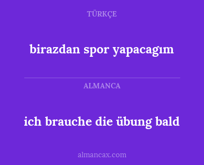 birazdan spor yapacagım - ich brauche die übung bald