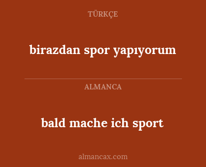 bald mache ich sport - birazdan spor yapıyorum