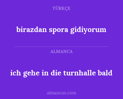 ich gehe in die turnhalle bald - birazdan spora gidiyorum