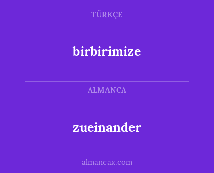 birbirimize - zueinander