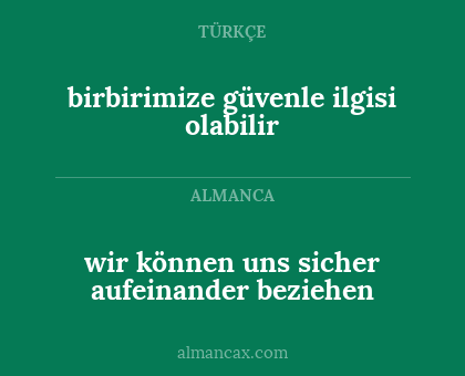 birbirimize güvenle ilgisi olabilir - wir können uns sicher aufeinander beziehen