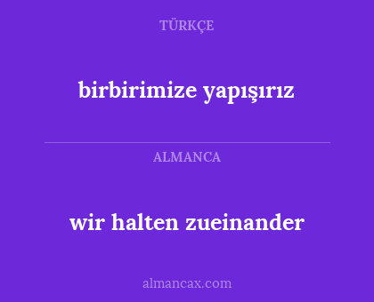 birbirimize yapışırız - wir halten zueinander