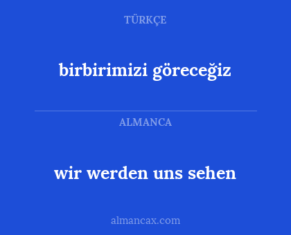 wir werden uns sehen - birbirimizi göreceğiz