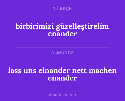 lass uns einander nett machen enander - birbirimizi güzelleştirelim enander