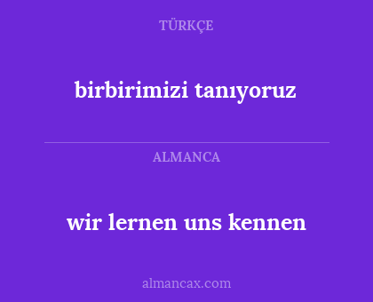 wir lernen uns kennen - birbirimizi tanıyoruz